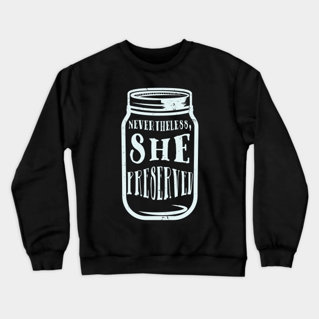 Nevertheless She Preserved - Funny Canning Crewneck Sweatshirt by Shirtbubble